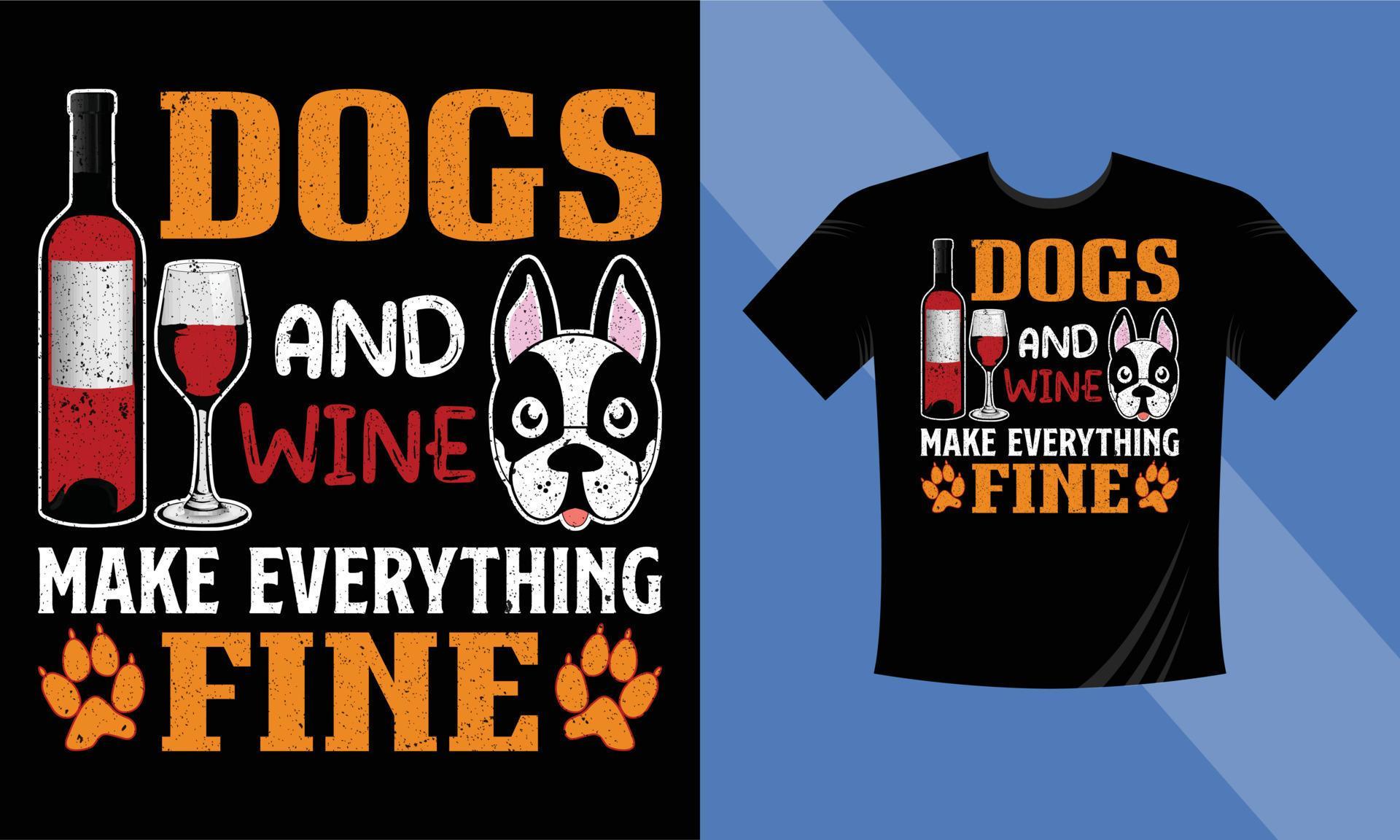 Dogs and Wine Make Everything Fine TShirt Design Dog vector TShirt