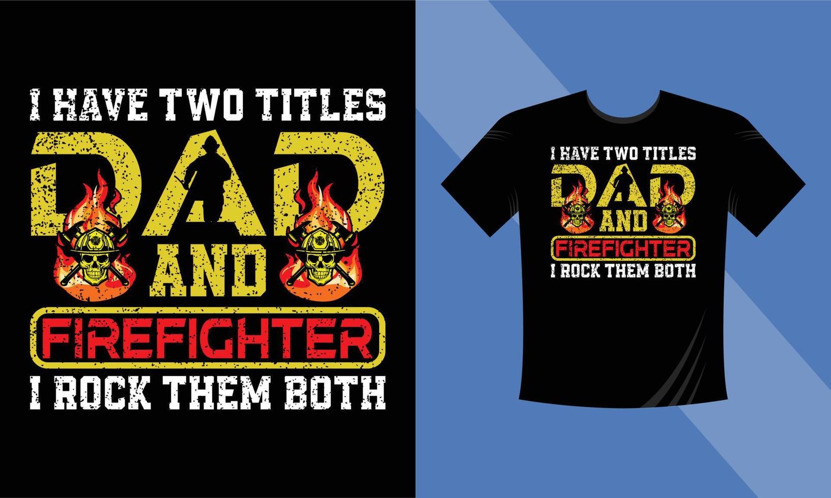 I Have Two Titles Dad and Firefighter and I Rock Them Both T-Shirt Design vector illustration format that is perfect for t-shirts, coffee mugs, posters, cards, pillow covers, stickers, and Musk design