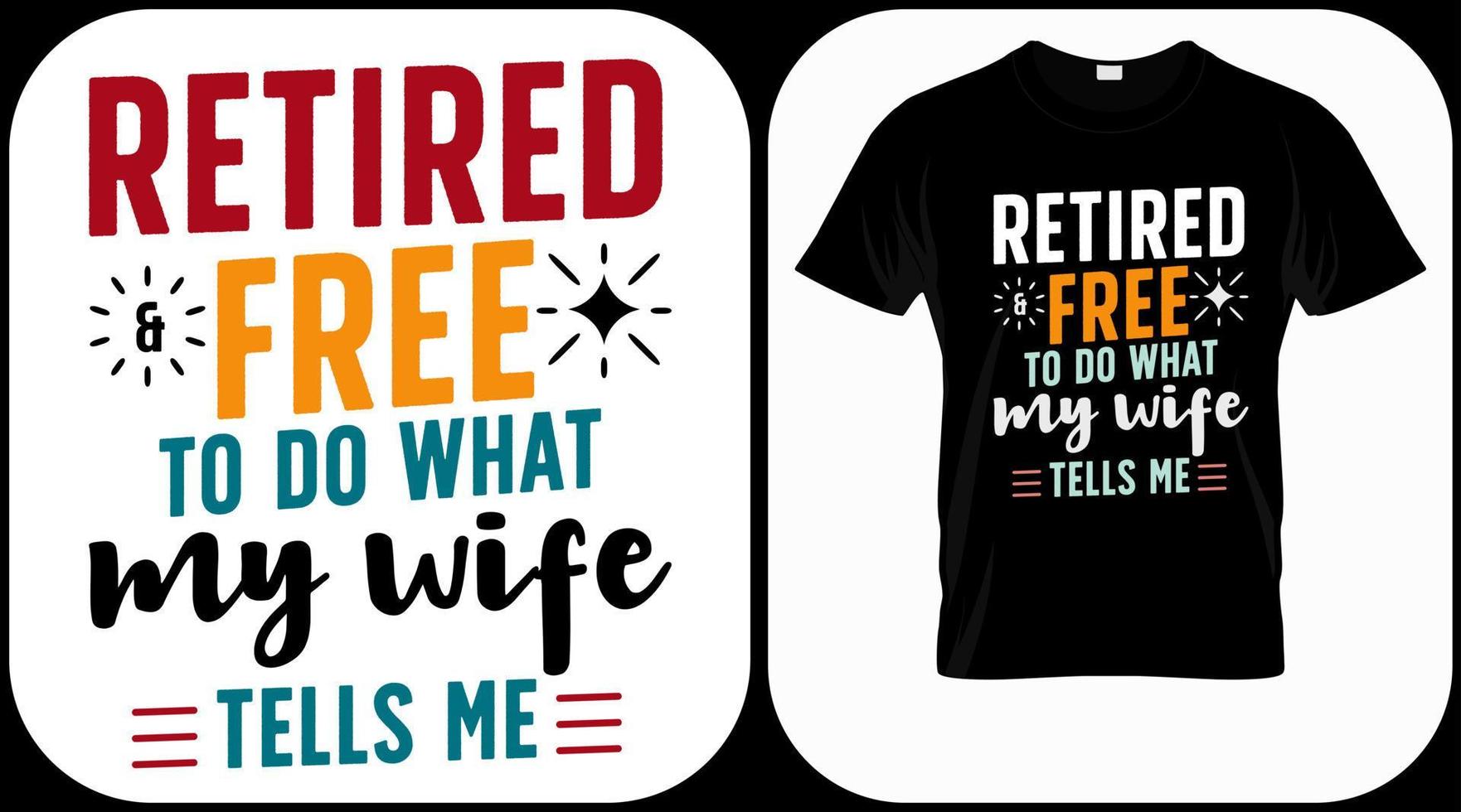 Retired free to do what my wife tells me. Retirement hand drawn lettering phrase. Retired vector design and illustration. Best for t shirt, posters, greeting cards, prints, graphics, e commerce.