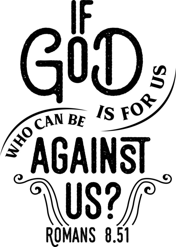 If God is for us who can be against us, Romans, Bible verse lettering calligraphy, Christian scripture motivation poster and inspirational wall art. Hand drawn bible quote. vector