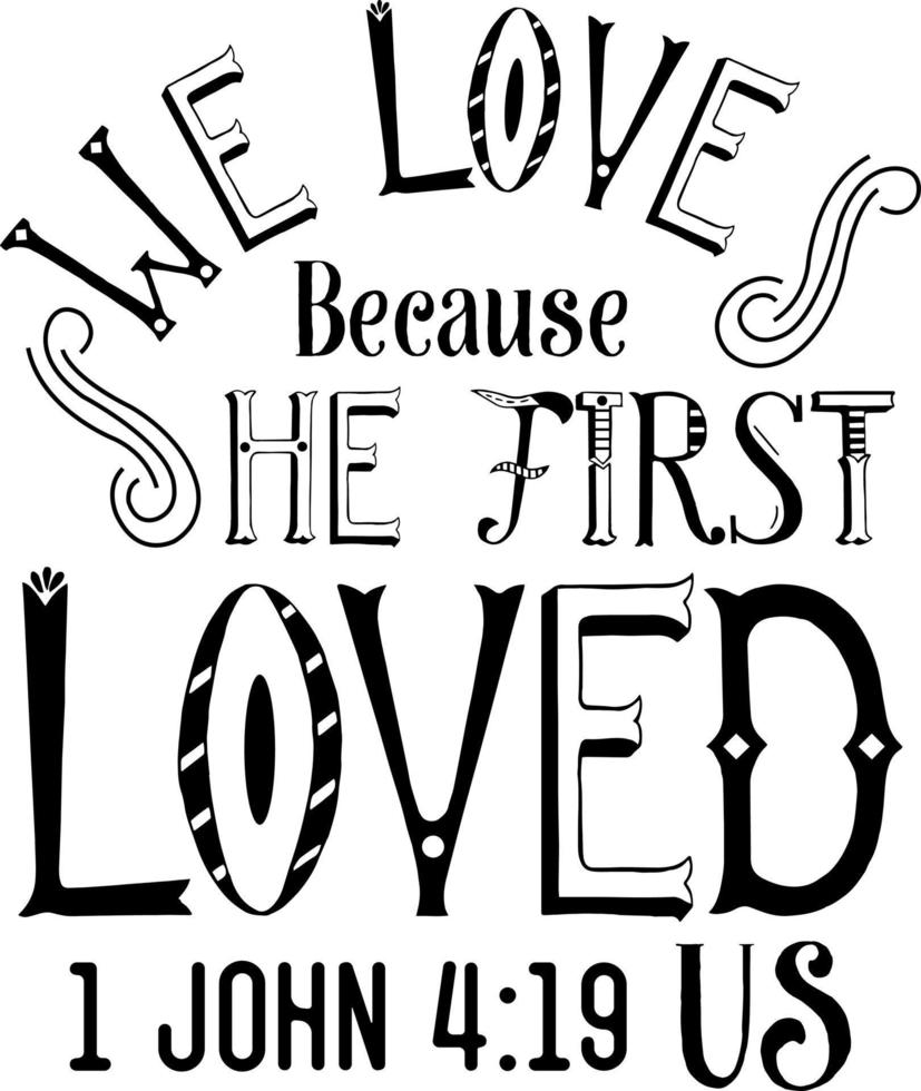 We love because he first loved us, John Gospel, Bible verse lettering calligraphy, Christian scripture motivation poster and inspirational wall art. Hand drawn bible quote. vector