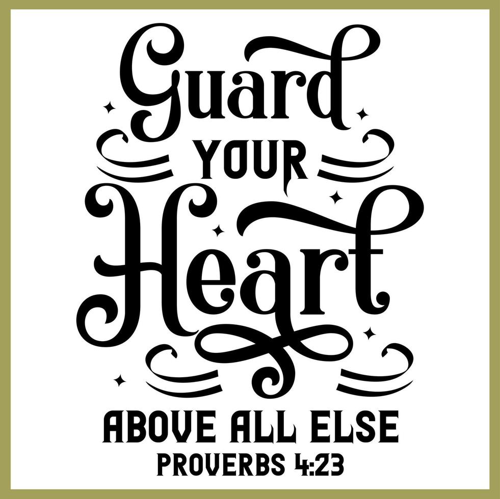 Guard your heart above all else, bible verse lettering calligraphy, Christian scripture motivation poster and inspirational wall art. Hand drawn bible quote. vector