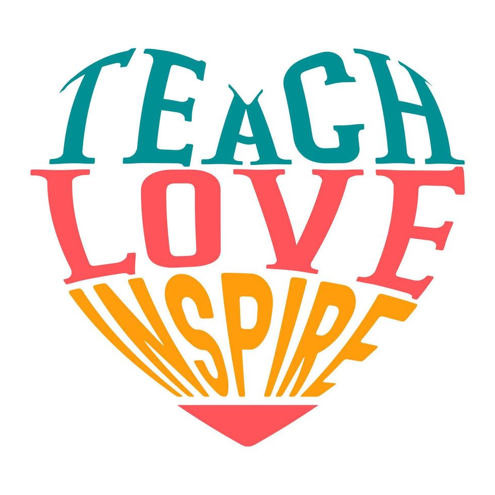 Teach love inspire, Teacher quote sayings isolated on white background. Teacher vector lettering calligraphy print for back to school, graduation, teachers day.