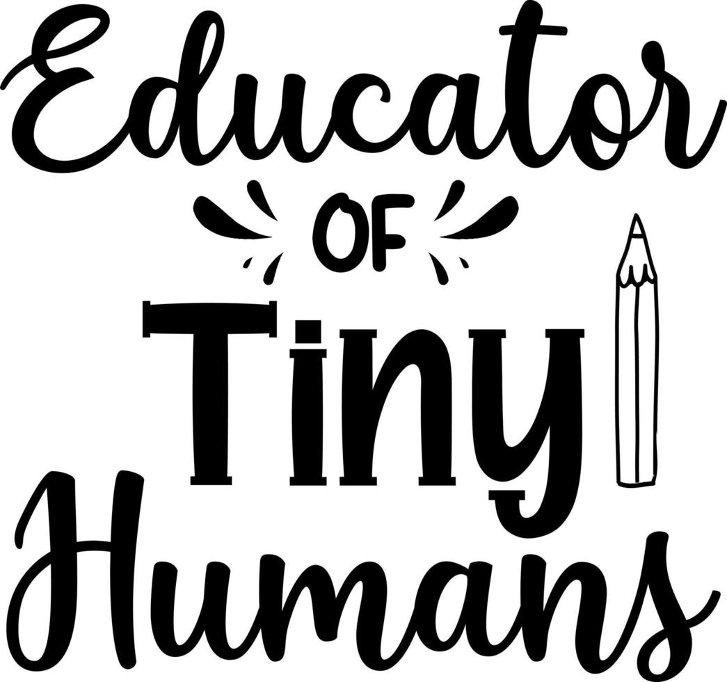 Educator of tiny humans, back to school teacher colorful typography design isolated on white background. Vector school elements. Best for t shirt, background, poster, banner, greeting card