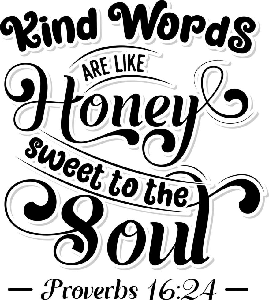 Kind words are like honey sweet to the soul, Bible verse lettering ...