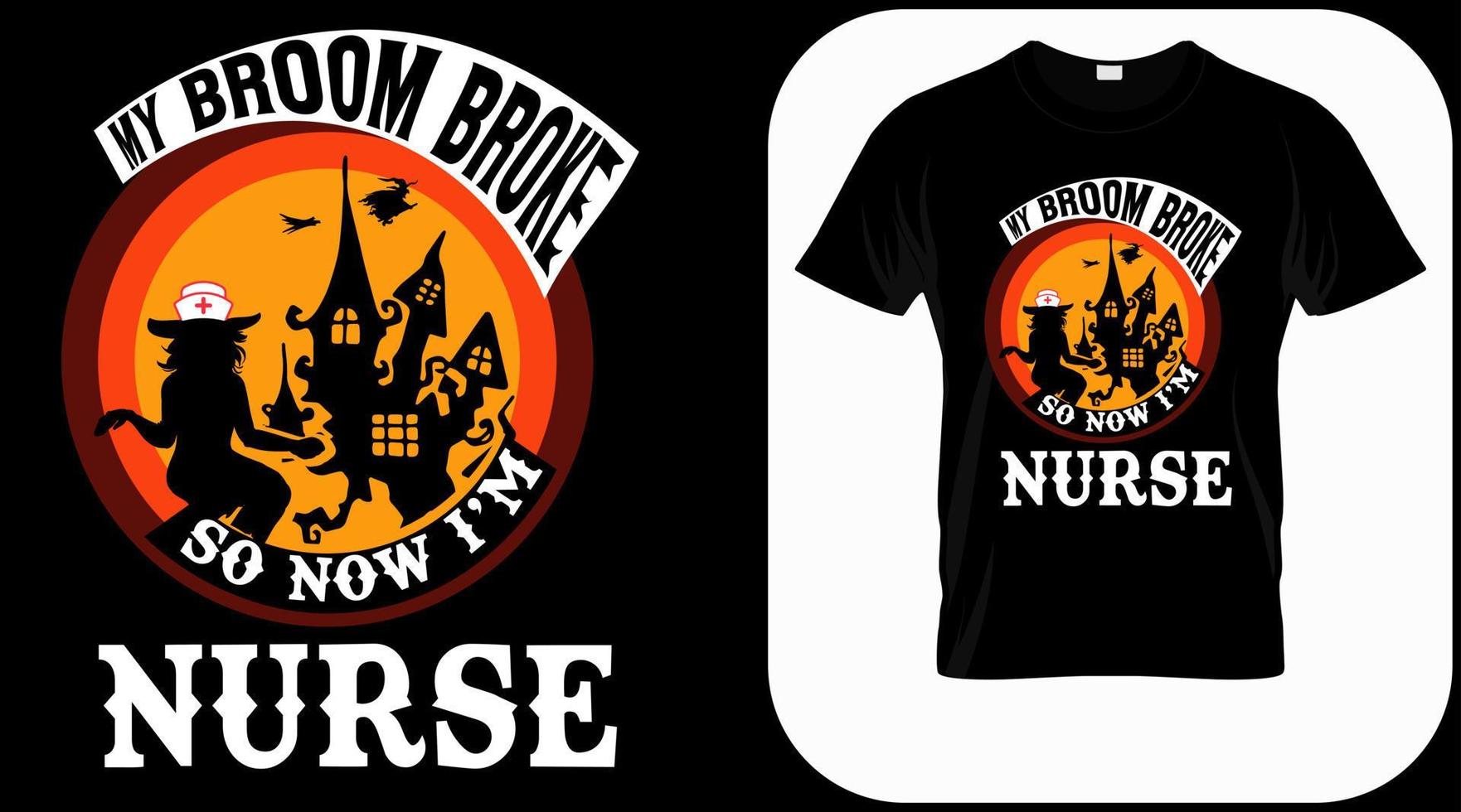 My Broom Broke So Now I'm Nurse, funny Halloween nurse costume idea. Cute Halloween party t shirt print design. Quotes sayings for nurses. Scary witch nurse poster, banner, card vector