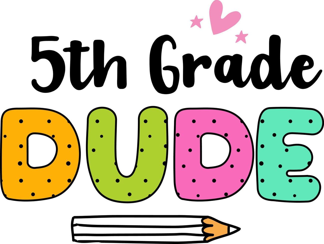 5th grade dude, back to school colorful typography design isolated on white background. Vector school elements. Best for t shirt, background, poster, banner, greeting card