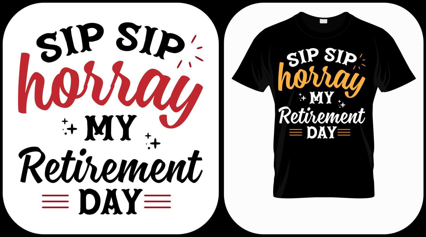 Sip sip hooray my retirement day. Retirement hand drawn lettering phrase. Retired vector design and illustration. Best for t shirt, posters, greeting cards, prints, graphics, e commerce.