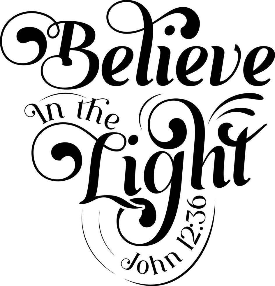 Believe in the light, John, Bible verse lettering calligraphy, Christian scripture motivation poster and inspirational wall art. Hand drawn bible quote. vector