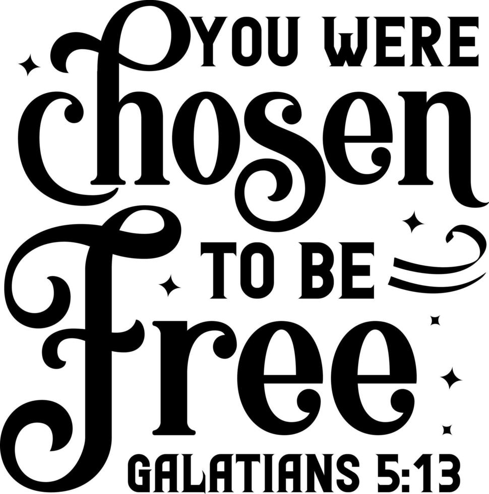 You were chosen to be free, Galatians, Bible verse lettering calligraphy, Christian scripture motivation poster and inspirational wall art. Hand drawn bible quote. vector