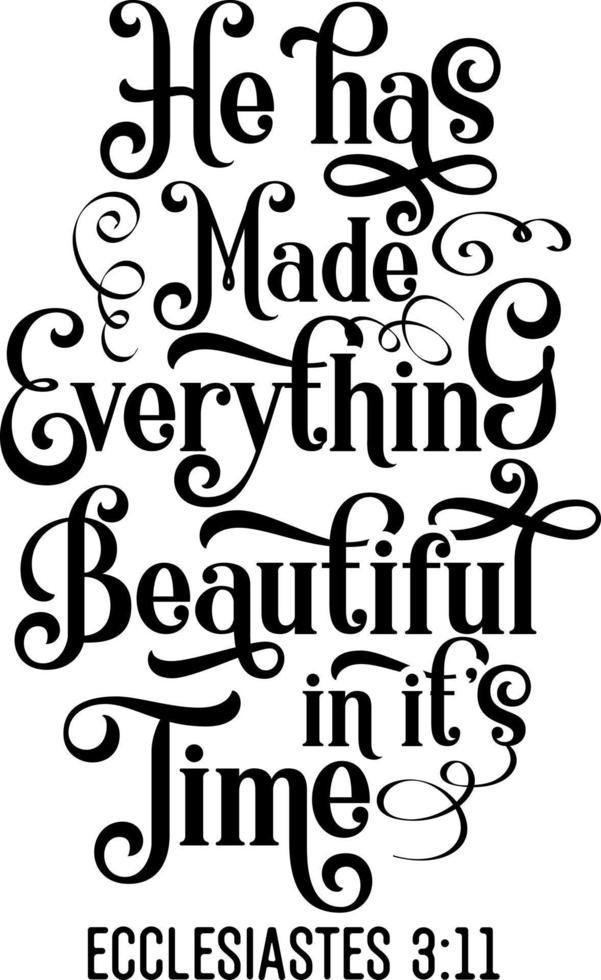 He has made everything beautiful in it's time, Ecclesiastes, Bible verse lettering calligraphy, Christian scripture motivation poster and inspirational wall art. Hand drawn bible quote. vector