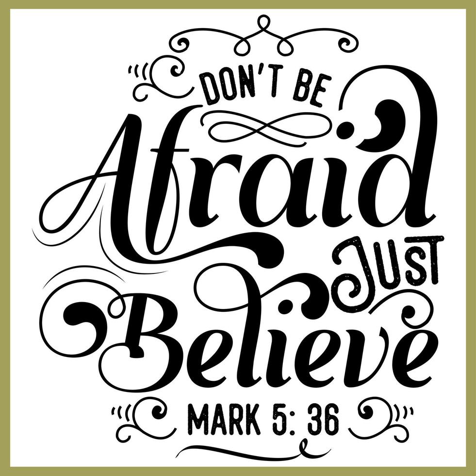 Don't be afraid just believe, gospel of mark , Bible verse lettering calligraphy, Christian scripture motivation poster and inspirational wall art. Hand drawn bible quote. vector