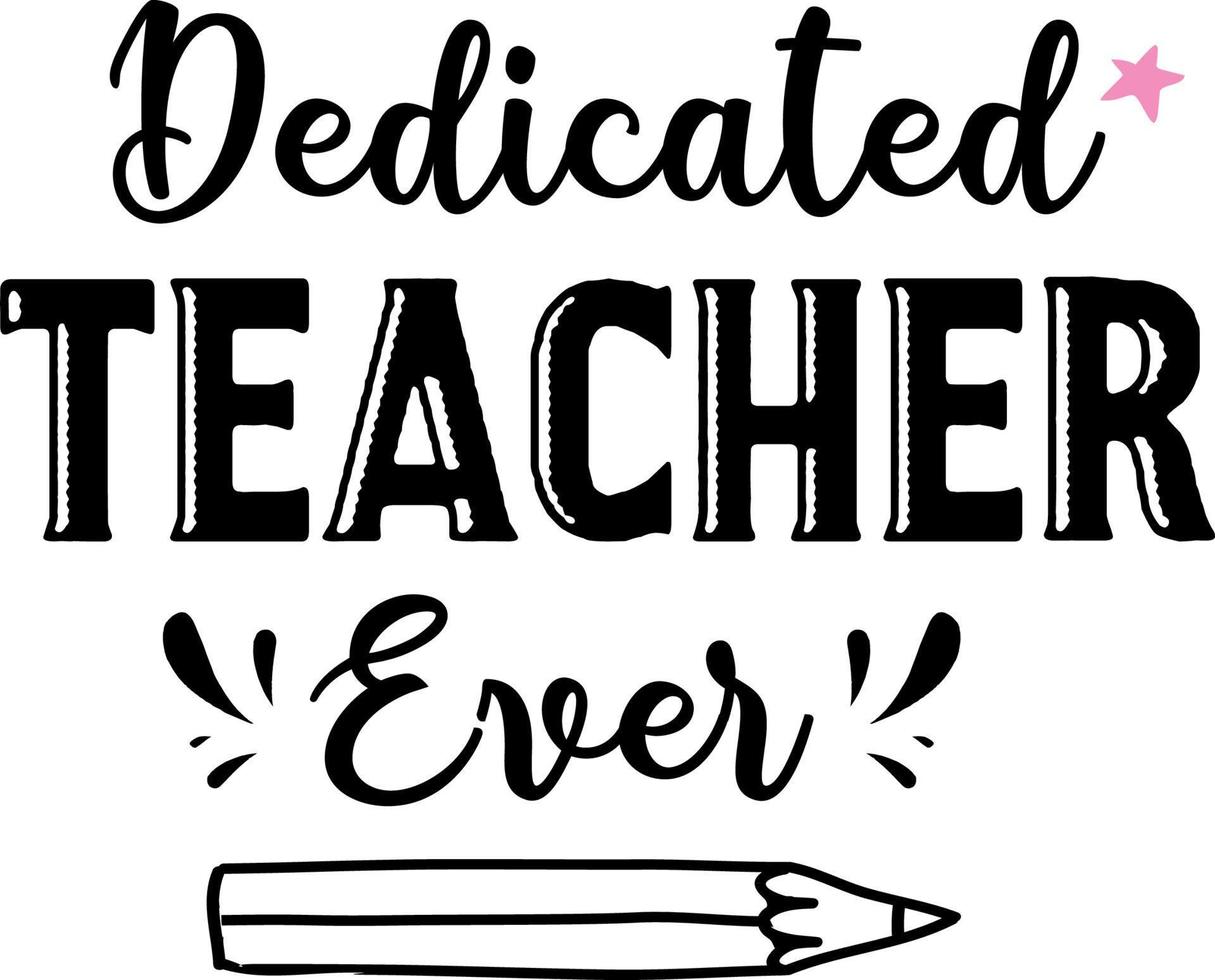 Dedicated teacher ever back to school teacher colorful typography