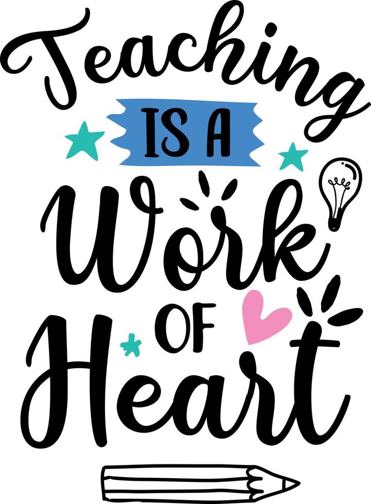 Teaching is a work of heart, back to school teacher colorful typography design isolated on white background. Vector school elements. Best for t shirt, background, poster, banner, greeting card