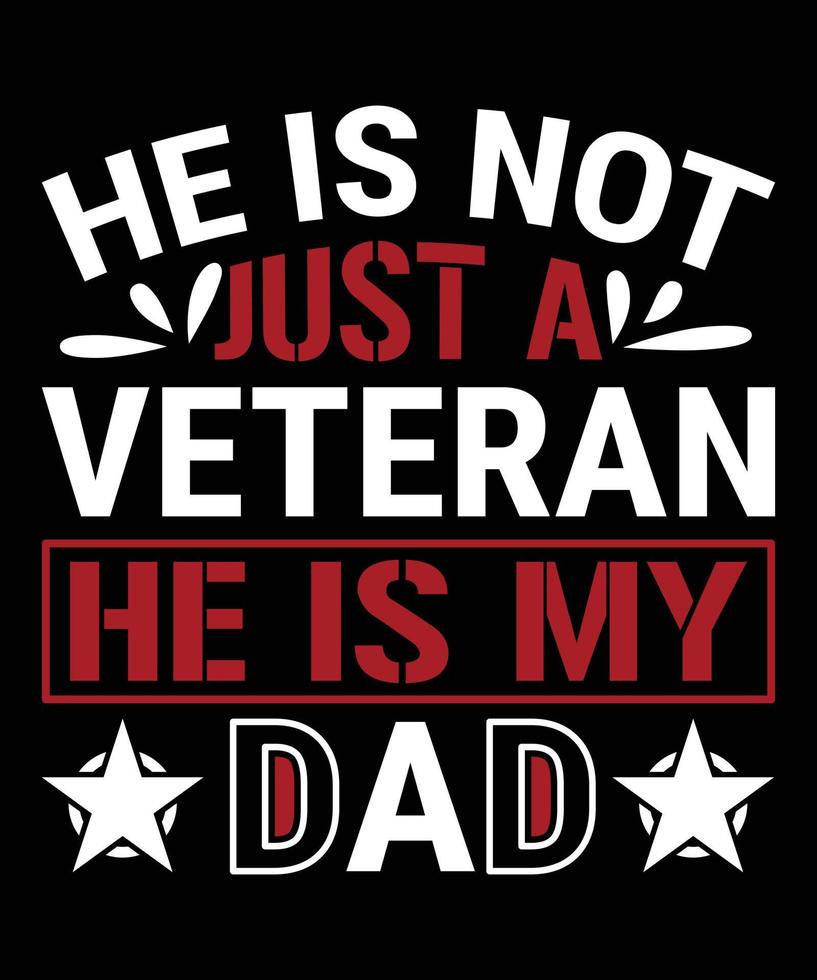 He Is Not Just A Veteran He Is My Dad vector