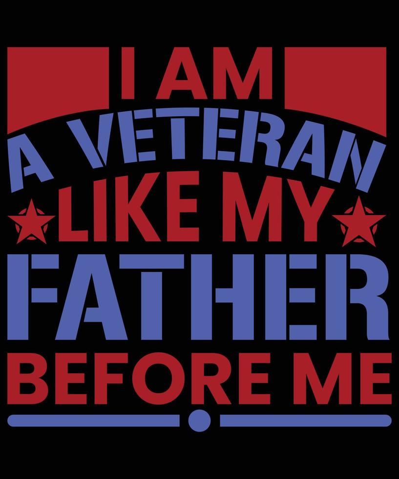 I Am A Veteran Like My Father Before Me vector