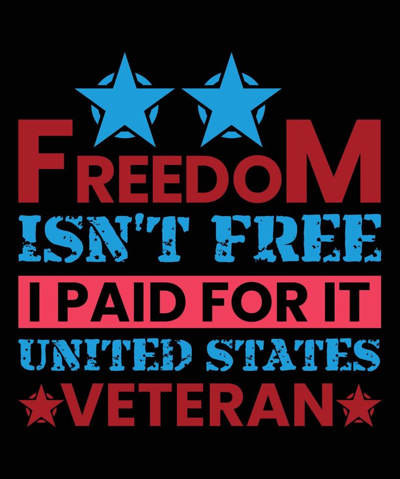 Freedom Isn't free I Paid For It United States Veteran vector