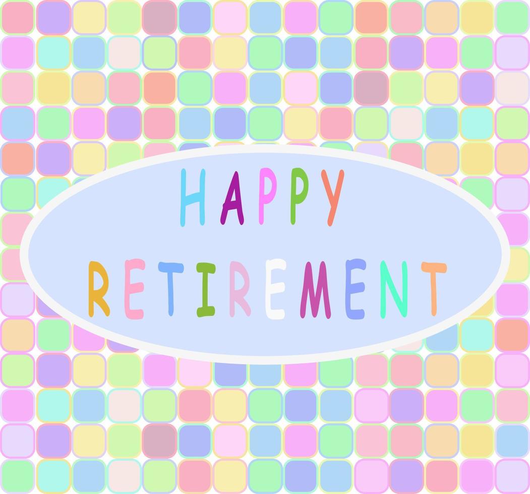 Happy retirement greeting on sweet colorful background. Vector design.