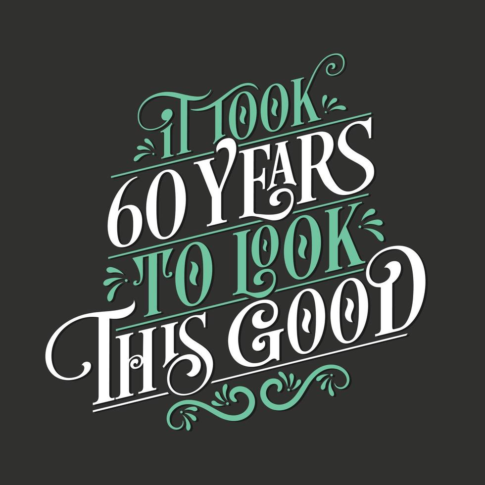 se necesitaron 60 años para verse tan bien: celebración de 60 cumpleaños y 60 aniversario con un hermoso diseño de letras caligráficas. vector