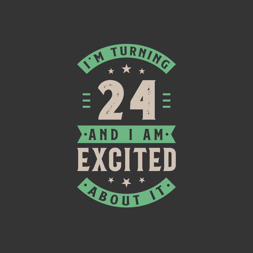 I'm Turning 24 and I am Excited about it, 24 years old birthday celebration vector
