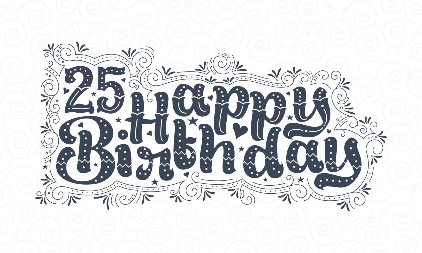 25 letras de feliz cumpleaños, 25 años de cumpleaños hermoso diseño tipográfico con puntos, líneas y hojas. vector