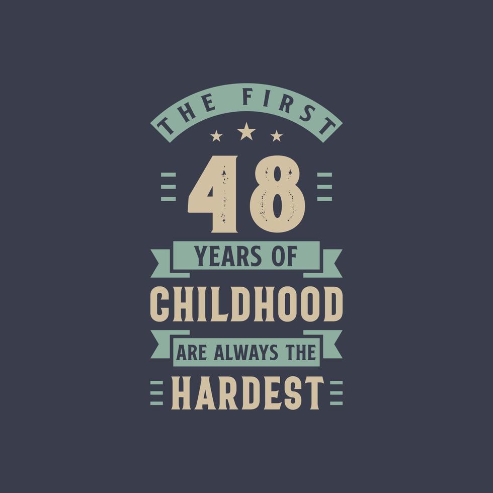 The first 48 years of Childhood are always the Hardest, 48 years old birthday celebration vector