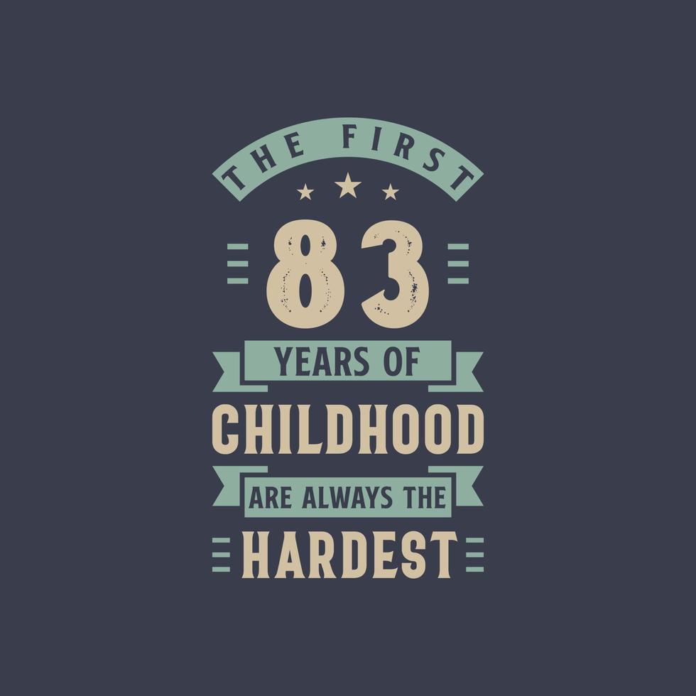 The first 83 years of Childhood are always the Hardest, 83 years old birthday celebration vector