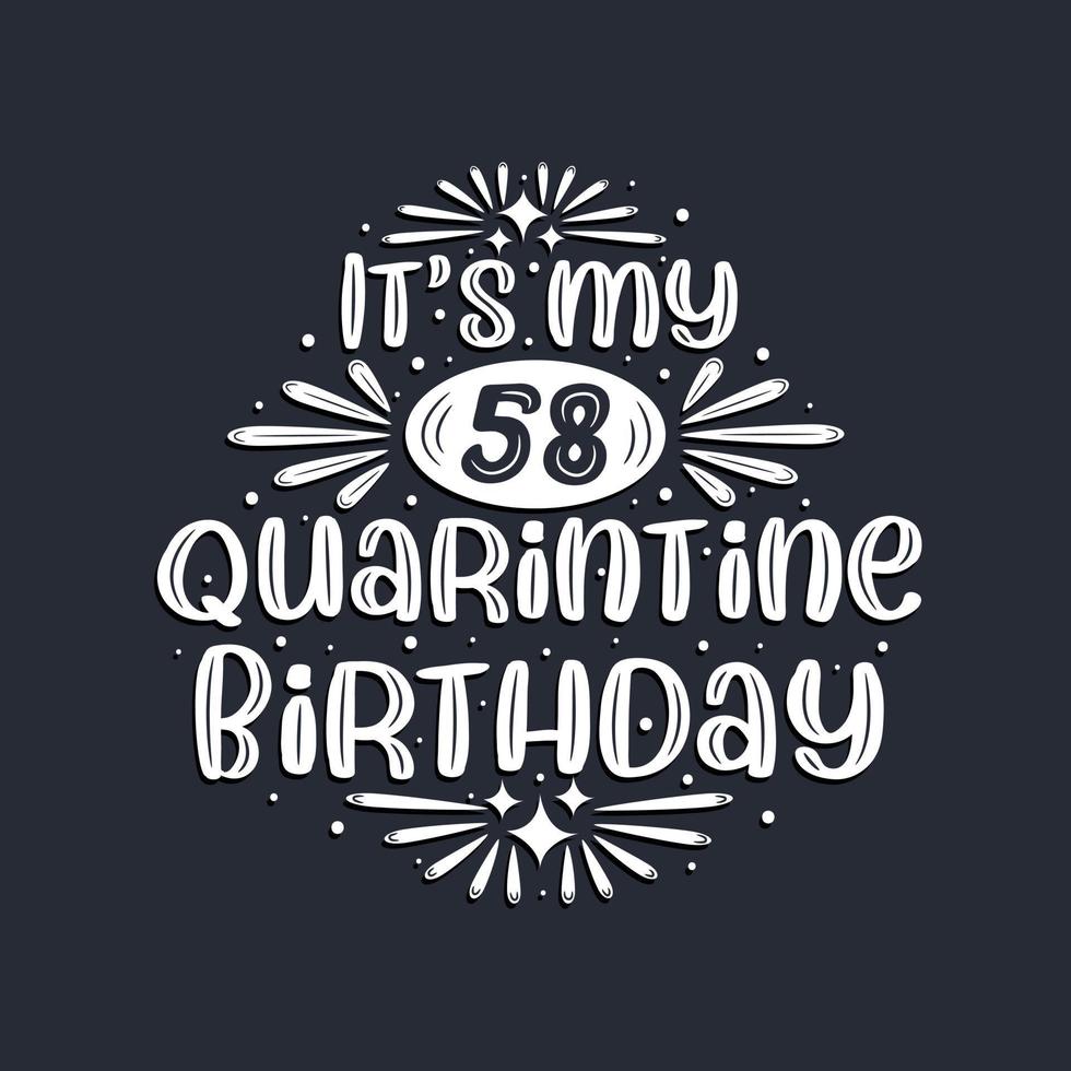 It's my 58 Quarantine birthday, 58 years birthday design. vector