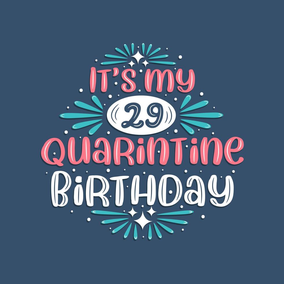 It's my 29 Quarantine birthday, 29 years birthday design. 29th birthday celebration on quarantine. vector