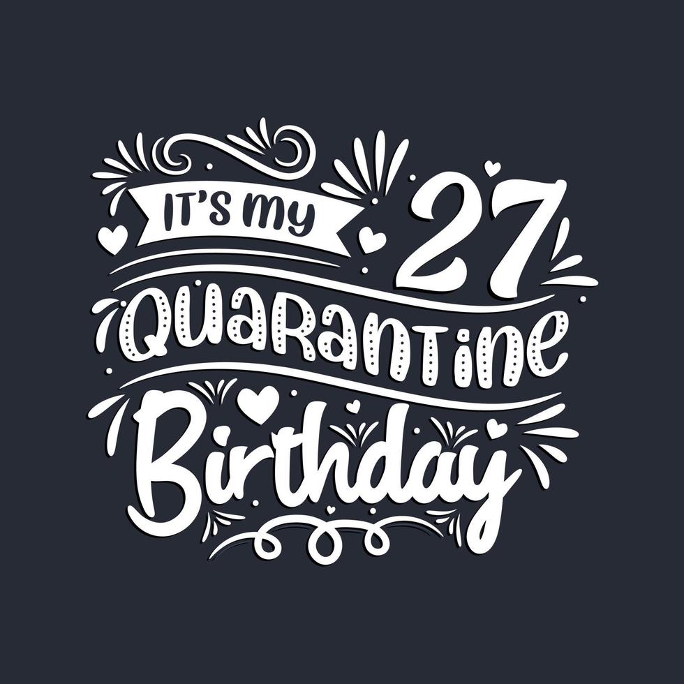 27th birthday celebration on quarantine, It's my 27 Quarantine birthday. vector