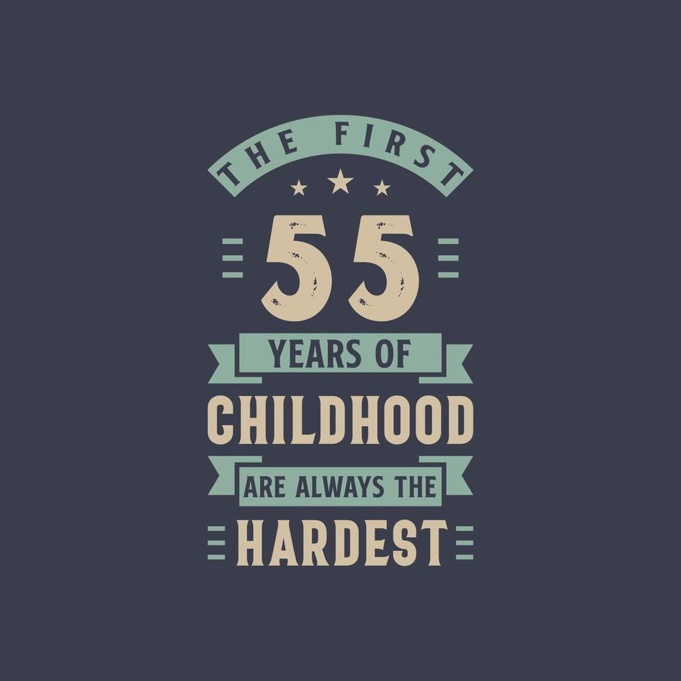 The First 55 Years Of Childhood Are Always The Hardest 55 Years Old the-first-55-years-of-childhood-are-always-the-hardest-55-years-old