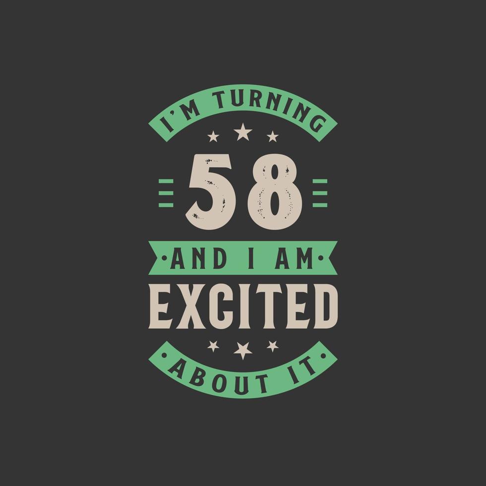I'm Turning 58 and I am Excited about it, 58 years old birthday celebration vector
