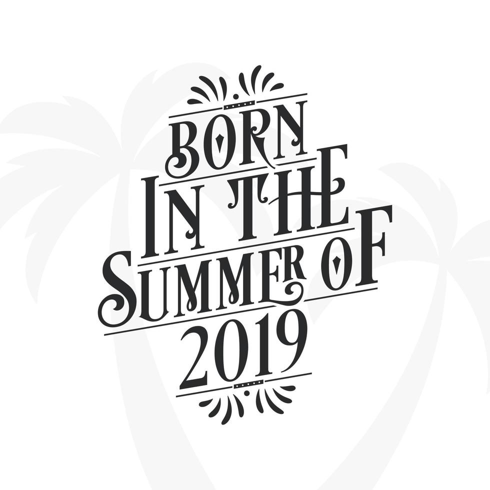 Born in the summer of 2019, Calligraphic Lettering birthday quote vector