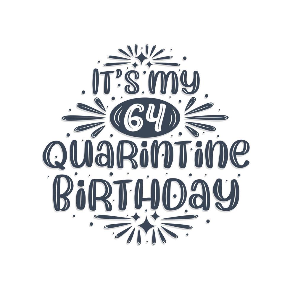 64th birthday celebration on quarantine, It's my 64 Quarantine birthday. vector