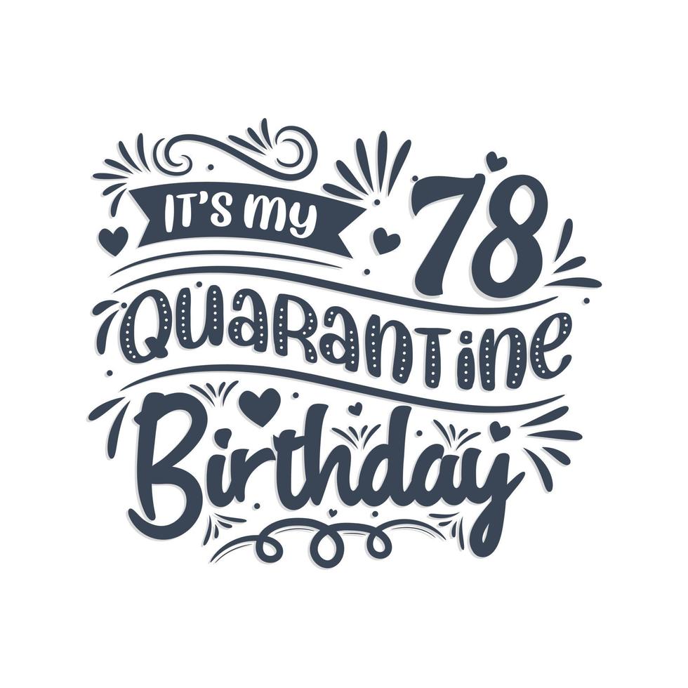 It's my 78 Quarantine birthday, 78 years birthday design. 78th birthday celebration on quarantine. vector