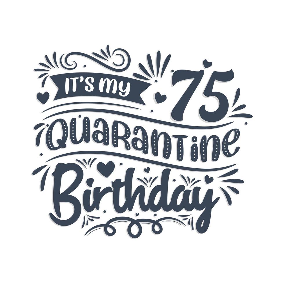 es mi cumpleaños número 75 en cuarentena, diseño de cumpleaños de 75 años. Celebración del 75 cumpleaños en cuarentena. vector