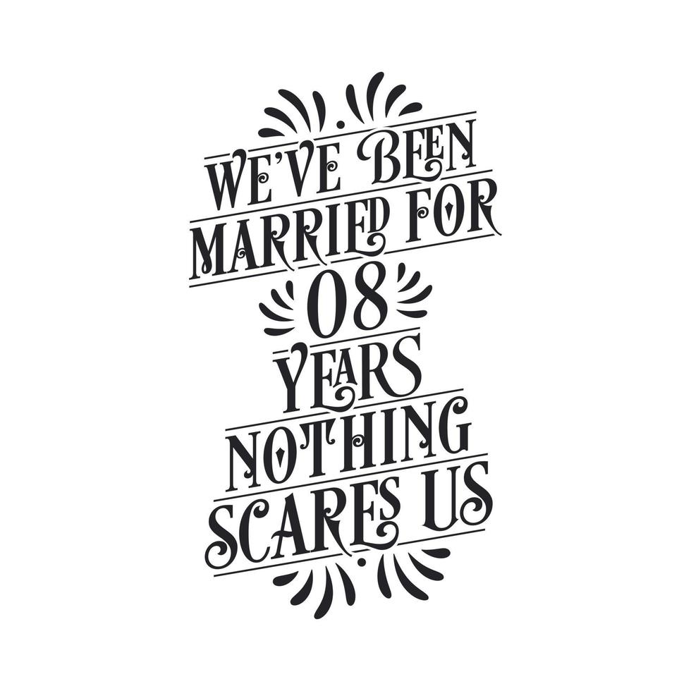 We've been Married for 8 years, Nothing scares us. 8th anniversary celebration calligraphy lettering vector