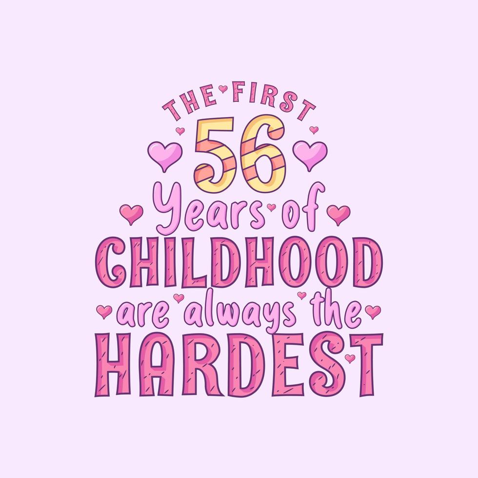 56th birthday celebration, The first 56 years of Childhood are always the Hardest vector