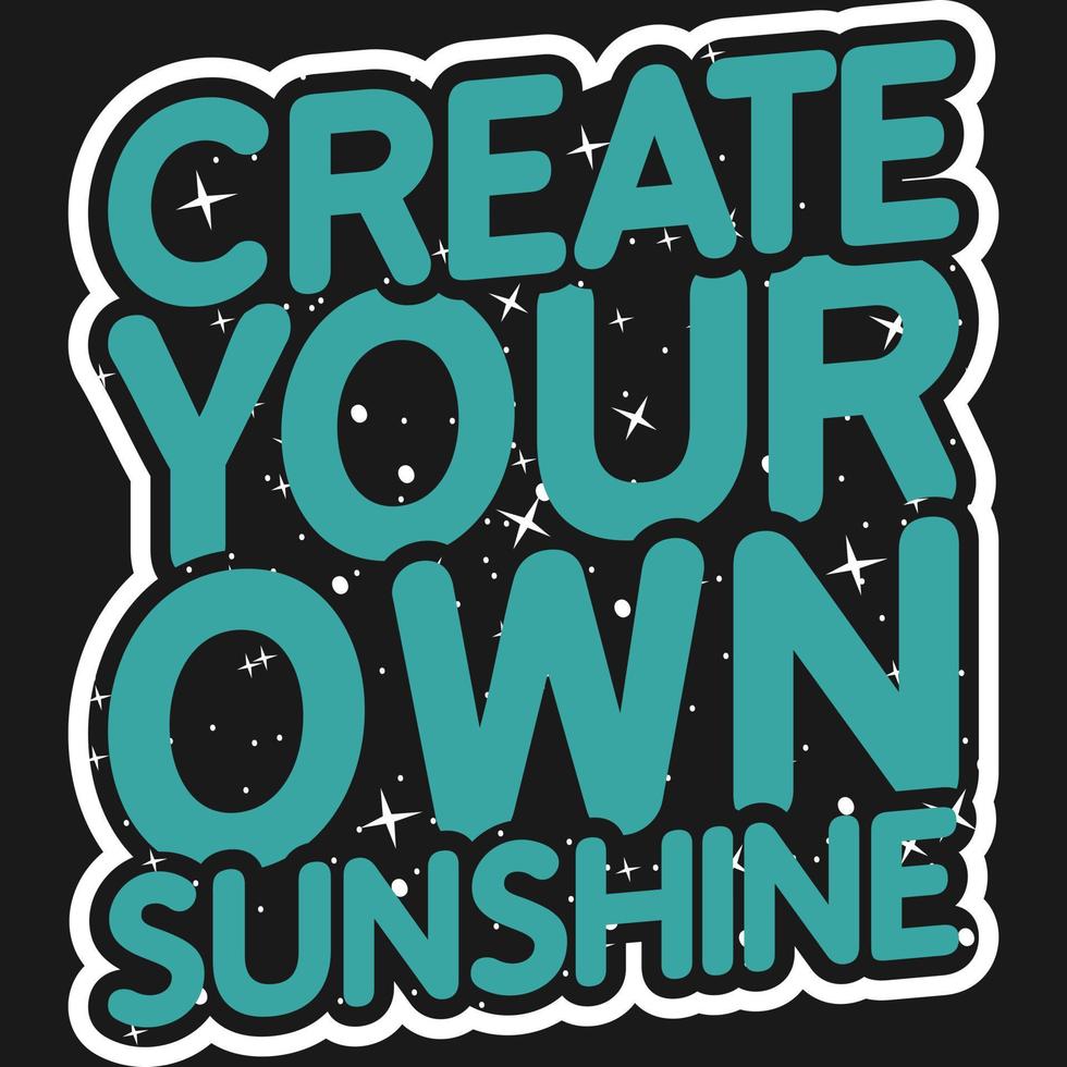 Create Your Own Sunshine Motivation Typography Quote Design. vector