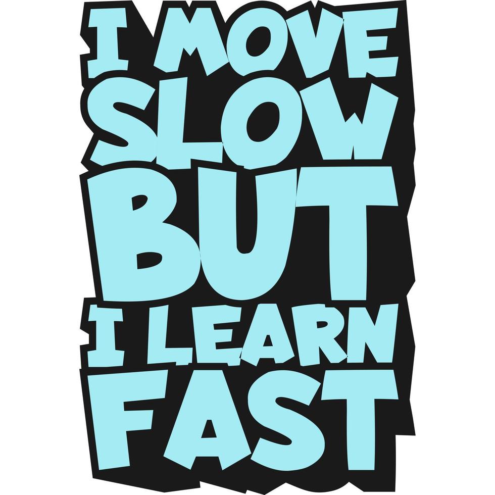 I Move Slow But I Learn Fast Motivation Typography Quote Design. vector