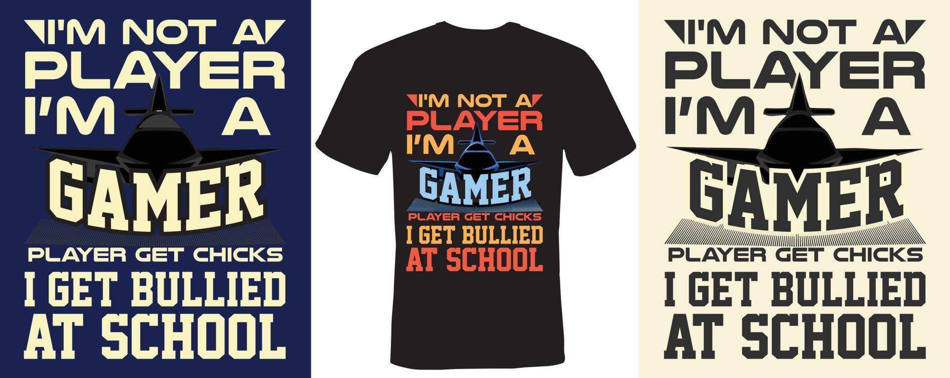 I'm not a player i'm a gamer player get chicks i get bullied at school T-shirt design for Gaming vector