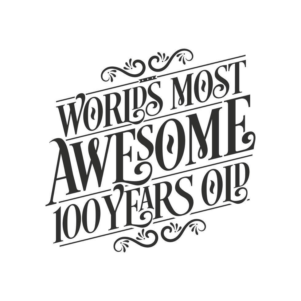 World's most awesome 100 years old, 100 years birthday celebration lettering vector