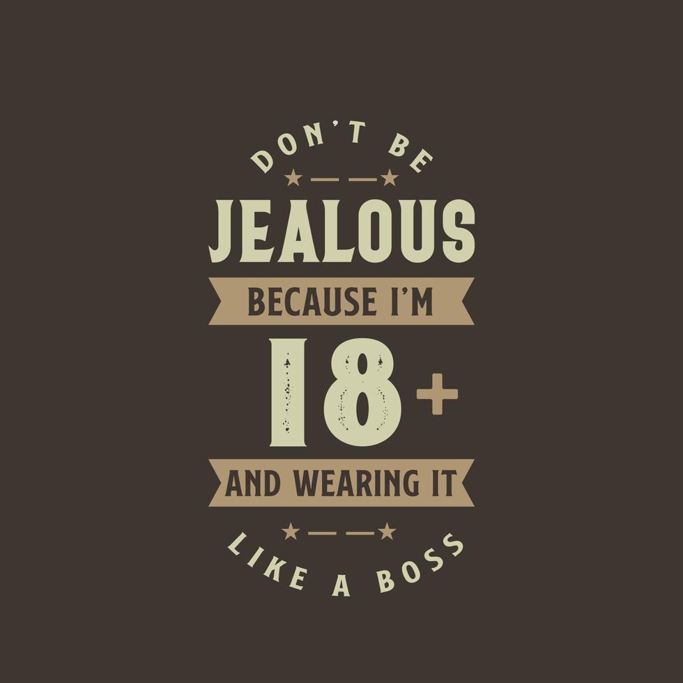 Don't be Jealous because I'm 18 plus and wearing it like a boss, 18 years old birthday celebration vector