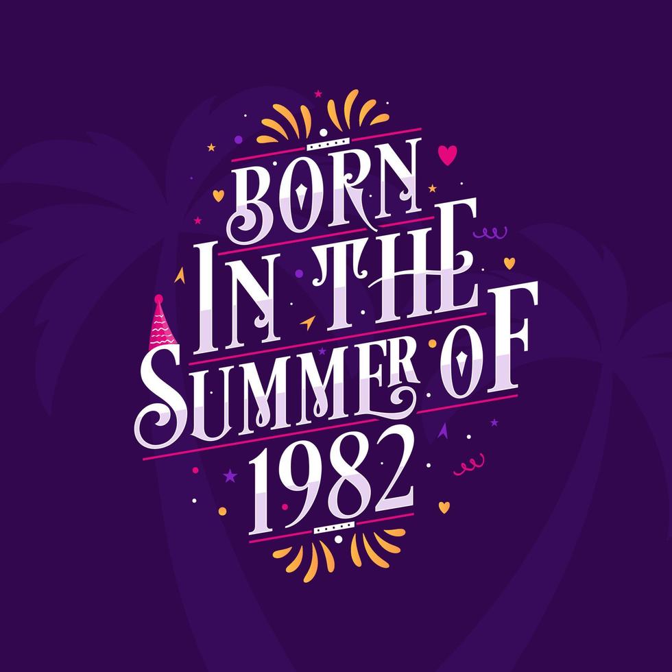 Calligraphic Lettering birthday quote, Born in the summer of 1982 vector
