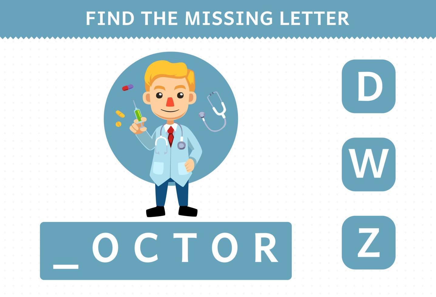 Education game for children find missing letter of cute cartoon profession doctor printable worksheet vector