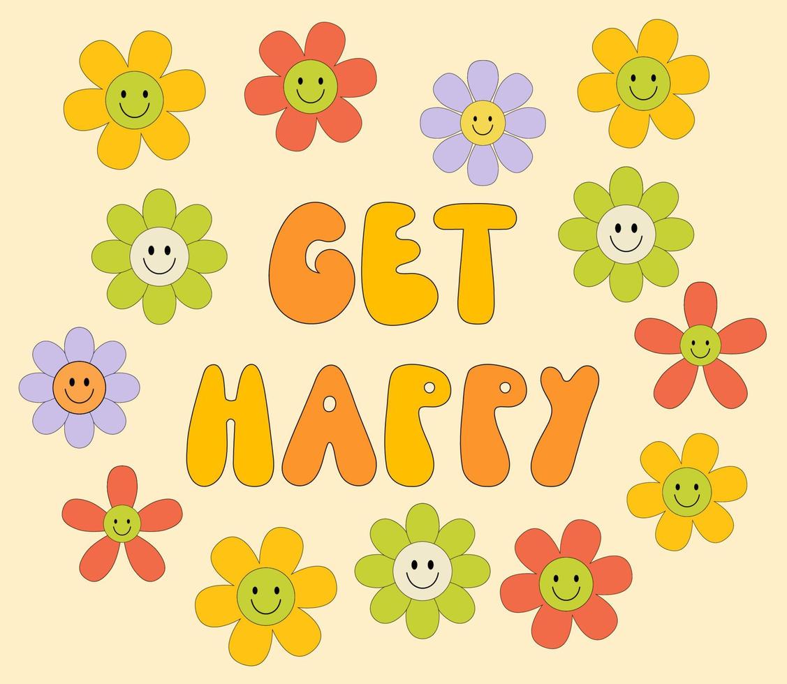 Vintage get happy slogan with smiling flowers daisy. Retro groovy hippie graphic text illustration. Vector lettering print and hippy poster in 1970 style.