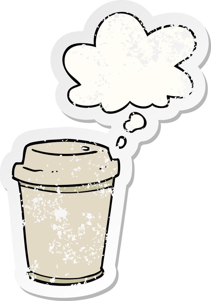 cartoon takeout coffee cup and thought bubble as a distressed worn sticker vector
