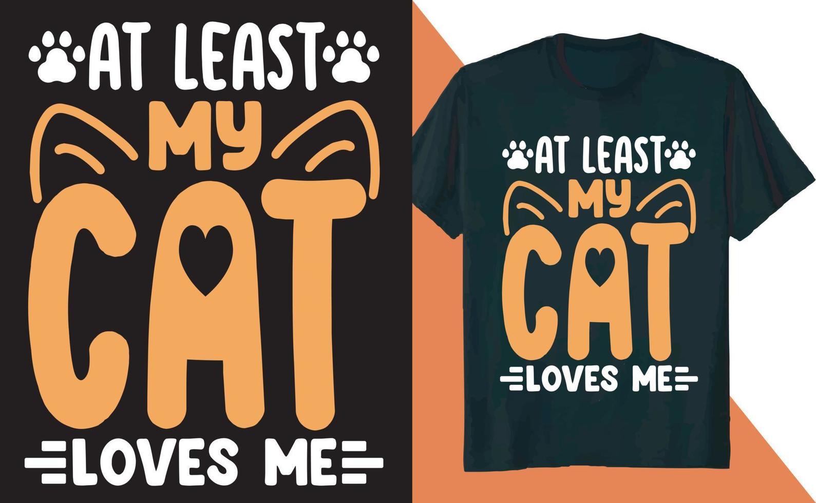 At Least My Cat Loves Me T Shirt Design vector