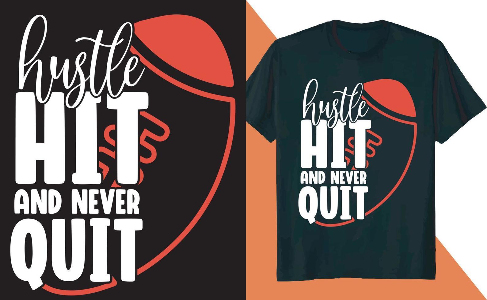 Hustle Hit and Never Quit Football T Shirt Design vector