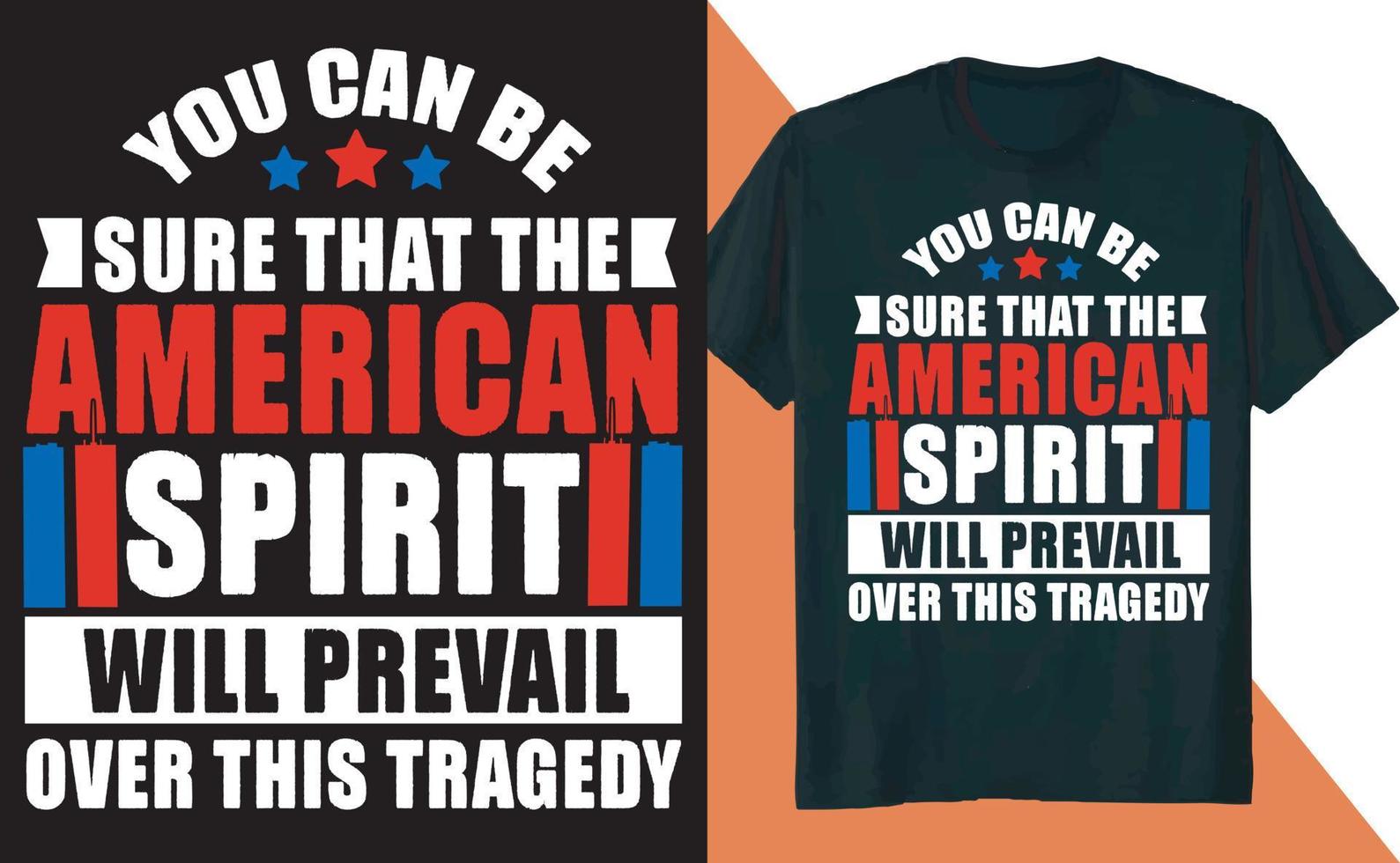 You Can Be Sure That the American Spirit Will Prevail Over This Tragedy T Shirt Design vector